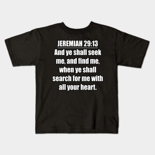 Jeremiah 29:13 King James Version (KJV) Bible Verse Typography Kids T-Shirt